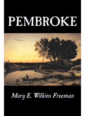 按需印刷Pembroke by Mary E. Wilkins Freeman, Fiction, Literary[9781598187762]