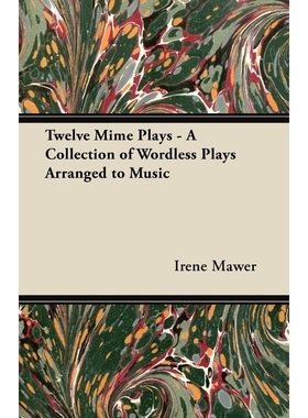 按需印刷Twelve Mime Plays - A Collection of Wordless Plays Arranged to Music[9781447442530]