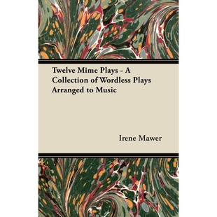 按需印刷Twelve Mime Plays - A Collection of Wordless Plays Arranged to Music[9781447442530]
