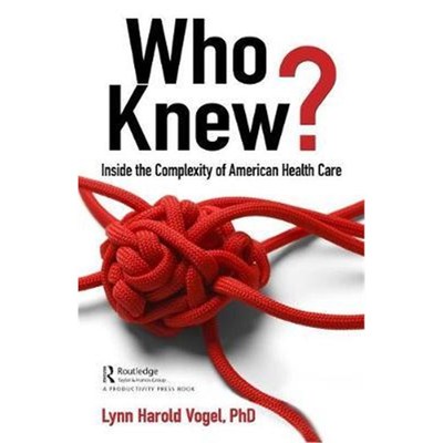 按需印刷Who Knew?:Inside the Complexity of American Health Care[9781138353022]