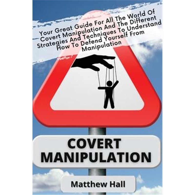 预订Covert Manipulation:Your Great Guide For The World of Covert Manipulation And The Different Strategies And Technique