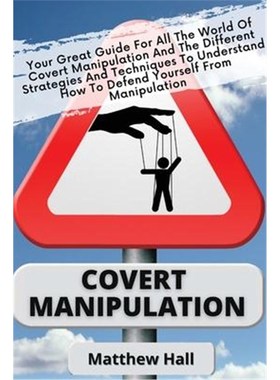 预订Covert Manipulation:Your Great Guide For The World of Covert Manipulation And The Different Strategies And Technique