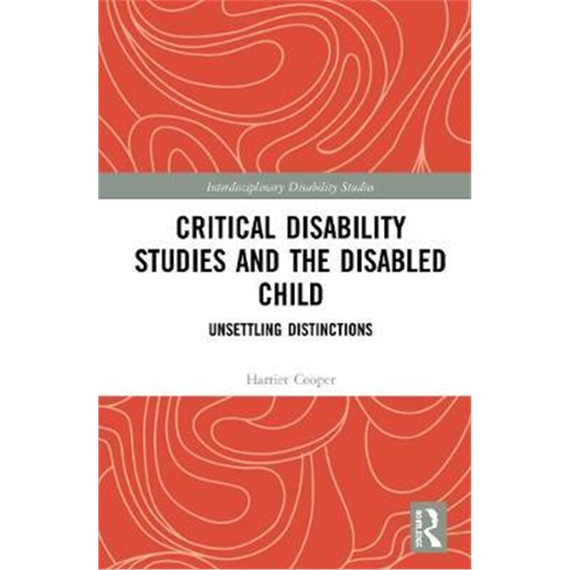按需印刷不退不换图书Critical Disability Studies and the Disabled Child:Unsettling Distinctions[9780367183066]