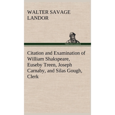 预订Citation and Examination of William Shakspeare, Euseby Treen, Joseph Carnaby, and Silas Gough, Clerk