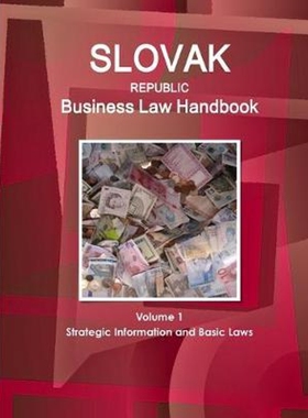 按需印刷不退不换Slovak Republic Business Law Handbook Volume 1 Strategic Information and Basic Laws[9781514501887]