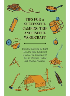 预订Tips for a Successful Camping Trip and Useful Woodcraft - Including Choosing the Right Tent, the Rig