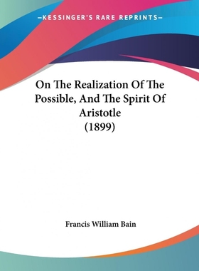 按需印刷On The Realization Of The Possible, And The Spirit Of Aristotle (1899)[9781437103373]
