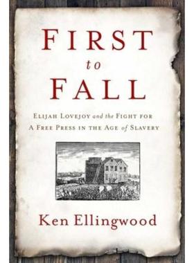 预订First to Fall:Elijah Lovejoy and the Fight for a Free Press in the Age of Slavery