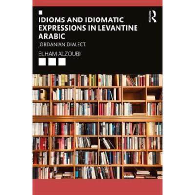 预订Idioms and Idiomatic Expressions in Levantine Arabic:Jordanian Dialect