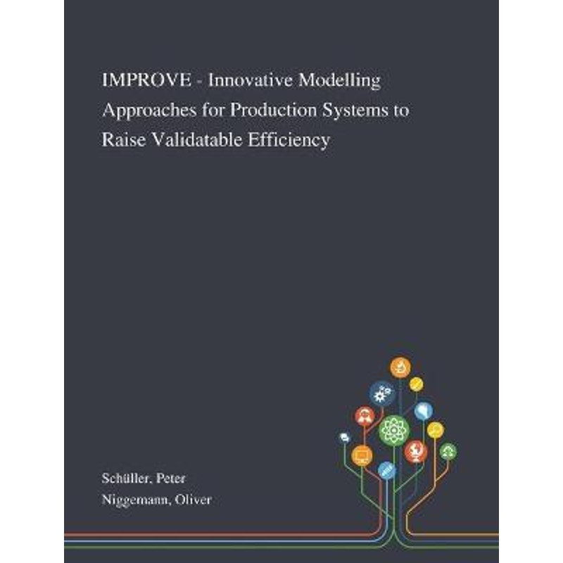 按需印刷IMPROVE - Innovative Modelling Approaches for Production Systems to Raise Validatable Efficiency[9781013270864]
