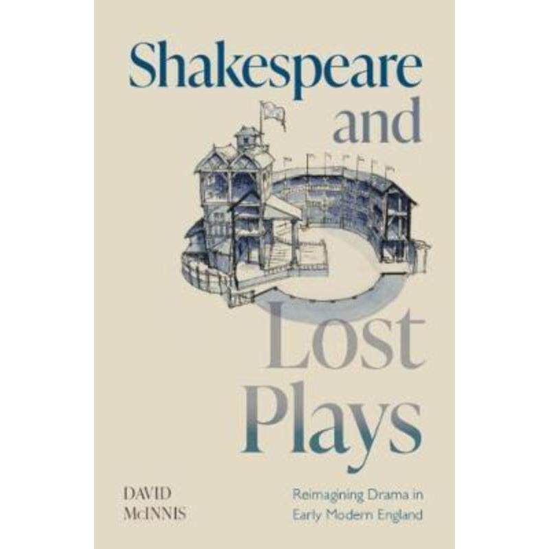 预订不退不换Shakespeare and Lost Plays:Reimagining Drama in Early Modern England