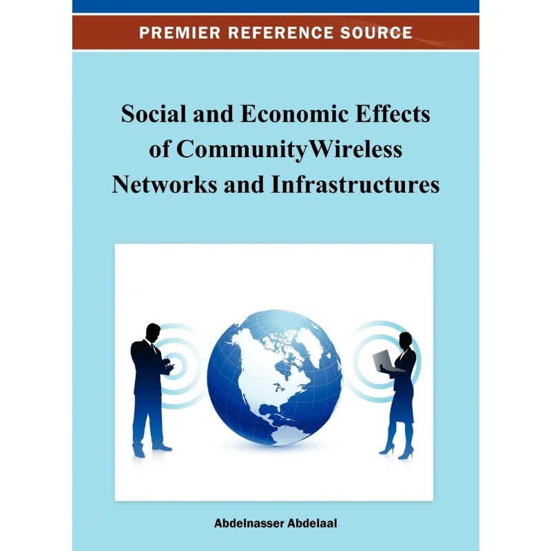 按需印刷不退不换Social and Economic Effects of Community Wireless Networks and Infrastructures[9781466629974]