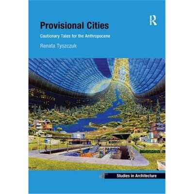 按需印刷Provisional Cities:Cautionary Tales for the Anthropocene[9780367251406]