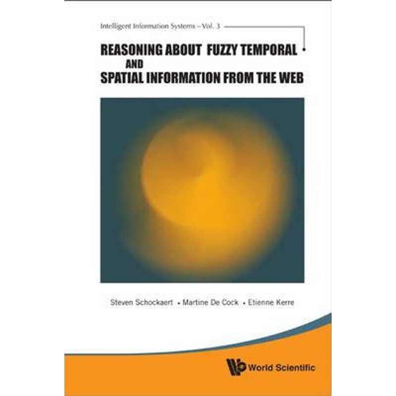 按需印刷不退不换Reasoning about Fuzzy Temporal and Spatial Information from the Web[9789814307895]