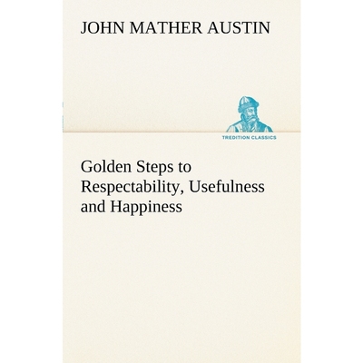 按需印刷Golden Steps to Respectability, Usefulness and Happiness[9783849149772]