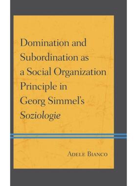 按需印刷不退不换Domination and Subordination as a Social Organization Principle in Georg Simmel's Soziologie[97807391784
