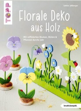 预订【德语】Florale Deko aus Holz:Mit raffinierten Blumen, Blüten & Pflanzen durchs Jahr