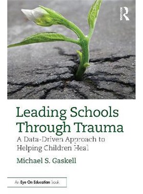 按需印刷不退不换Leading Schools Through Trauma:A Data-Driven Approach to Helping Children Heal[9780367755621]