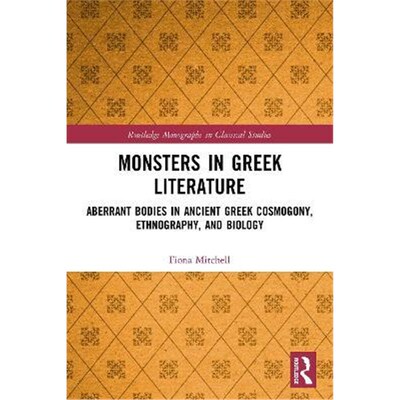 按需印刷不退不换Monsters in Greek Literature:Aberrant Bodies in Ancient Greek Cosmogony, Ethnography, and Biology[978036