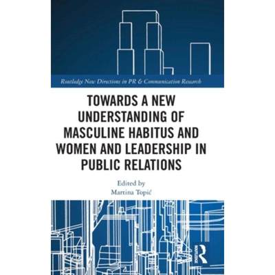 按需印刷TF Towards a New Understanding of Masculine Habitus and Women and Leadership in Public Relations[9780367752392]