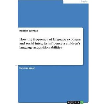 预订How the frequency of language exposure and social integrity influence a children's language acquisition abilities