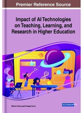 按需印刷不退不换Impact of AI Technologies on Teaching, Learning, and Research in Higher Education[9781799847632]