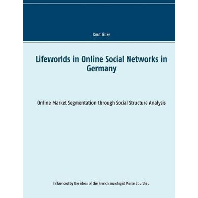 按需印刷不退不换Lifeworlds in Online Social Networks in Germany[9783752861044]