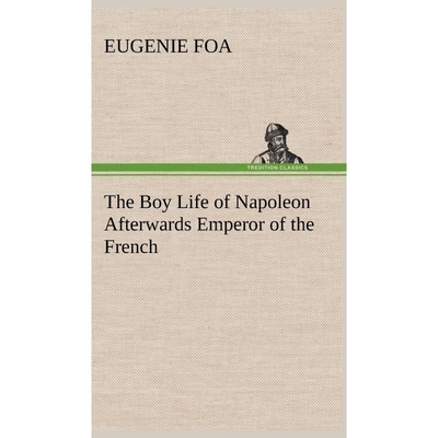 按需印刷The Boy Life of Napoleon Afterwards Emperor of the French[9783849196622]