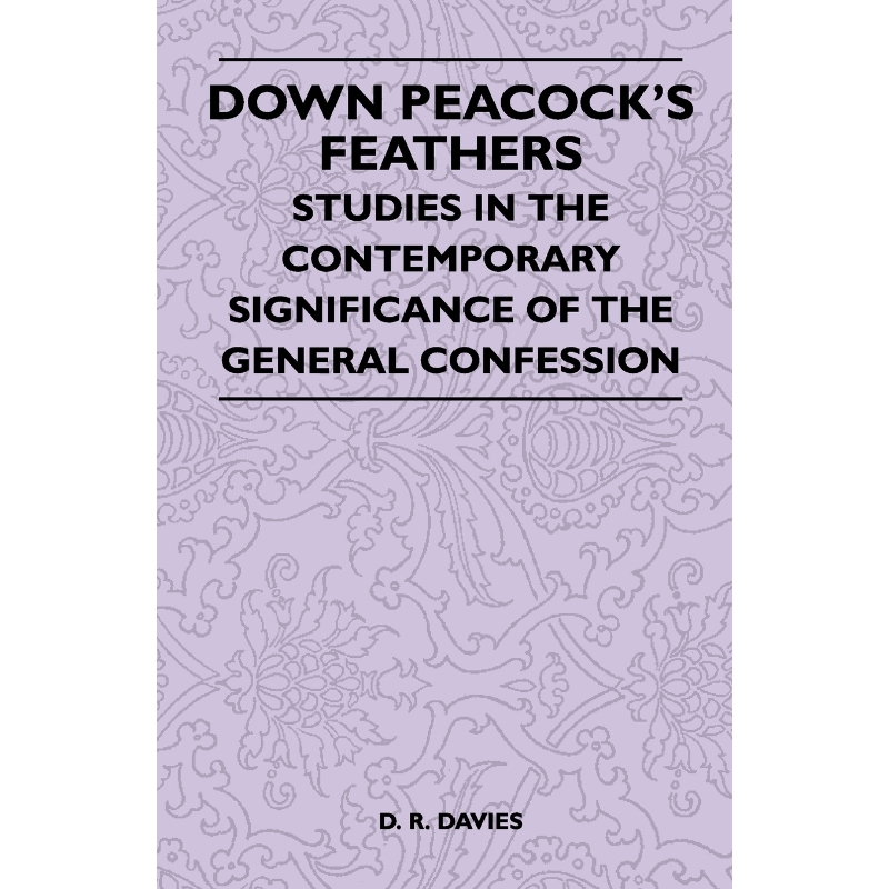 按需印刷Down Peacock's Feathers - Studies In The Contemporary Significance Of The General Confession[9781446508817]