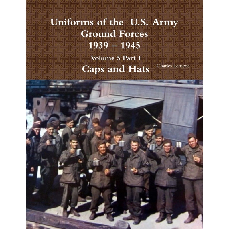 按需印刷Uniforms of the U.S. Army Ground Forces 1939- 1945 Volume 5 Part 1 Caps and Hats[9781365111853]-封面