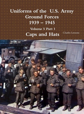 按需印刷Uniforms of the  U.S. Army Ground Forces 1939 - 1945  Volume 5 Part 1  Caps and Hats[9781365111853]