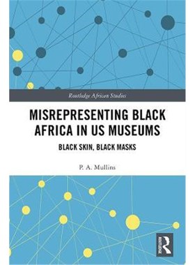 按需印刷Misrepresenting Black Africa in U.S. Museums:Black Skin, Black Masks[9780367194543]