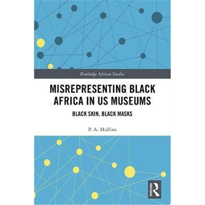 按需印刷Misrepresenting Black Africa in U.S. Museums:Black Skin, Black Masks[9780367194543]