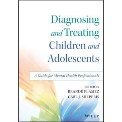 预订Diagnosing and Treating Children and Adolescents:A Guide for Mental Health Professionals