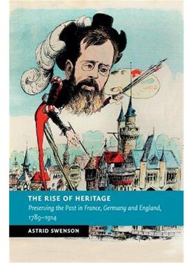 按需印刷不退不换The Rise of Heritage:Preserving the Past in France, Germany and England, 1789-1914[9781107595583]