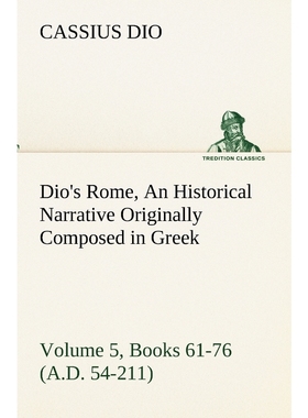 预订Dio's Rome, Volume 5, Books 61-76 (A.D. 54-211) An Historical Narrative Originally Composed in Greek