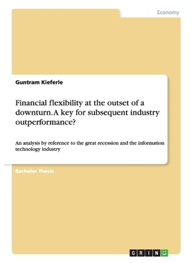 按需印刷Financial flexibility at the outset of a downturn. A key for subsequent industry outperformance?[9783656613572]