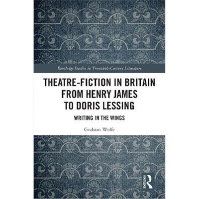 按需印刷不退不换Theatre-Fiction in Britain from Henry James to Doris Lessing:Writing in the Wings[9780367332167]