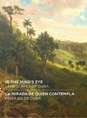 预订In the Mind's Eye / La Mirada de Quien Contempla:Landscapes of Cuba / Paisajes de Cuba (English/Spanish Bilingual Ed