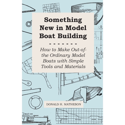 预订不退不换Something New in Model Boat Building - How to Make Out-of-the Ordinary Model Boats with Simple Tools