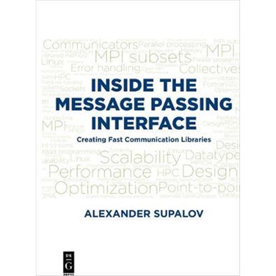 预订不退不换Inside the Message Passing Interface:Creating Fast Communication Libraries