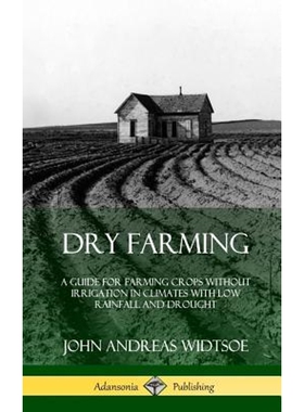 预订不退不换Dry Farming:A Guide for Farming Crops Without Irrigation in Climates with Low Rainfall and Drought (Hardcove