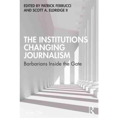 按需印刷不退不换The Institutions Changing Journalism:Barbarians Inside the Gate[9780367690908]