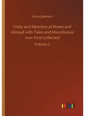按需印刷不退不换Visits and Sketches at Home and Abroad with Tales and Miscellanies now First Collected[9783732699391]