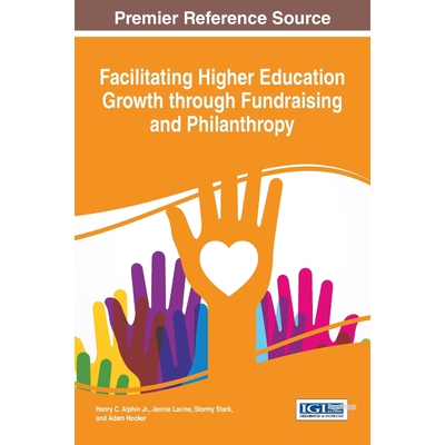 按需印刷不退不换Facilitating Higher Education Growth through Fundraising and Philanthropy[9781466696648]
