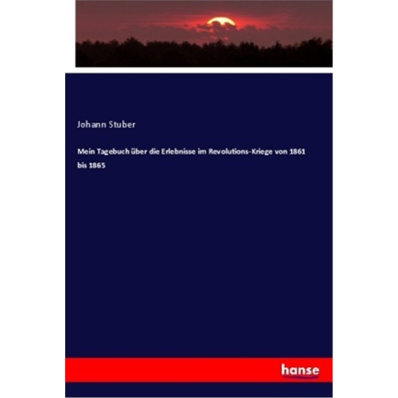 预订【德语】Mein Tagebuch uber die Erlebnisse im Revolutions-Kriege von 1861 bis 1865[9783337643836]