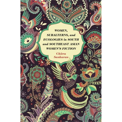预订不退不换Women, Subalterns, and Ecologies in South and Southeast Asian Women's Fiction[9780820360881]