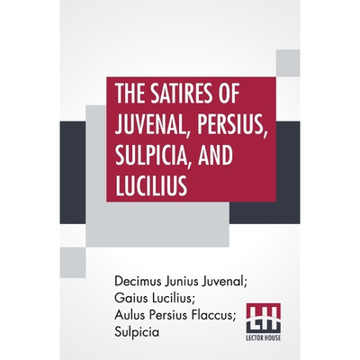 按需印刷不退不换The Satires Of Juvenal, Persius, Sulpicia, And Lucilius[9789389509755]