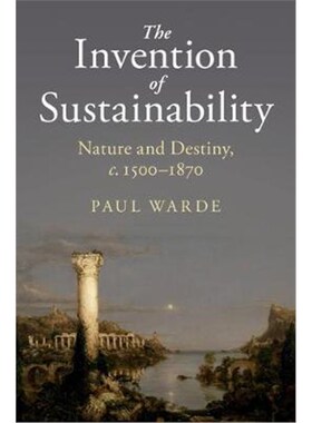 按需印刷不退不换The Invention of Sustainability:Nature and Destiny, c.1500-1870[9781316601150]