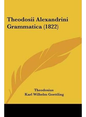 按需印刷不退不换Theodosii Alexandrini Grammatica (1822)[9781104412272]